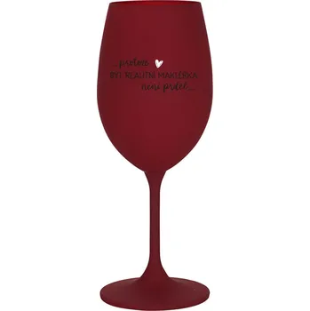 Sklenice PROTOŽE BÝT REALITNÍ MAKLÉŘKA NENÍ PRDEL - bordo sklenice na víno 350 ml