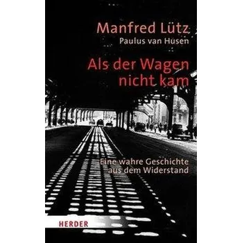 Als der Wagen nicht kam - Lütz, Manfred [DE] (2019, Vázaná, Herder Verlag GmbH)