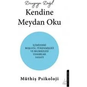Dünyaya Degil Kendine Meydan Oku - Psikoloji, Müthis