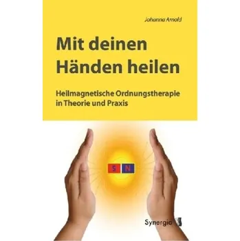 Mit deinen Händen heilen - Arnold, Johanna