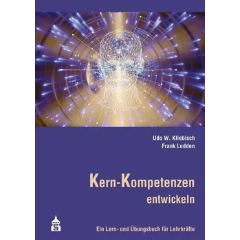 Kern-Kompetenzen entwickeln - Kliebisch, Udo W.