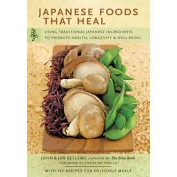 Cizojazyčná kniha Japanese Foods That Heal, Using Traditional Japanese Ingredients to Promote Health, Longevity, a Well-Being (with 125 recipes) - Belleme, John;Belleme, Jan
