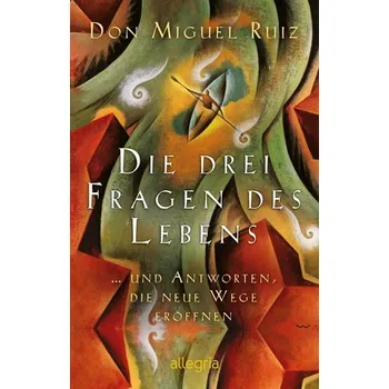 Osobní rozvoj Die drei Fragen des Lebens - Ruiz, Don M.