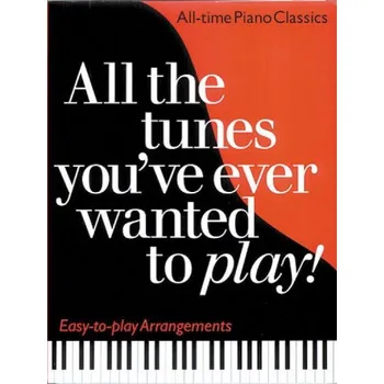All The Tunes You'Ve Ever Wanted To Play - All-Time Piano Classics (noty na snadný klavír)