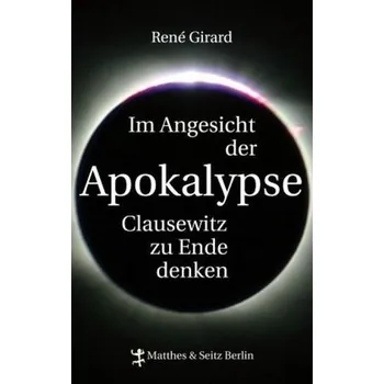 Im Angesicht der Apokalypse - René Girard