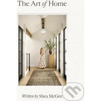 Umění The Art of Home: A Designer Guide to Creating an Elevated Yet Approachable Home - Shea McGee HarperCollins