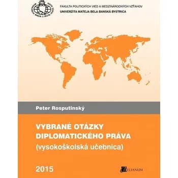 Vybrané otázky diplomatického práva - Peter Rosputinský