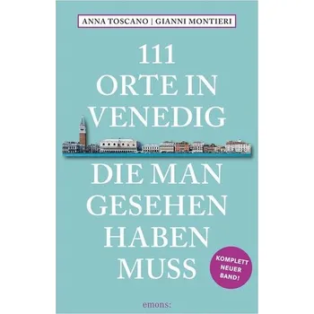 Cestování 111 Orte in Venedig, die man gesehen haben muss - Montieri, Gianni