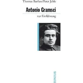 Antonio Gramsci zur Einführung - Barfuss, Thomas