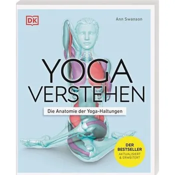 Yoga verstehen - Die Anatomie der Yoga-Haltungen - Swanson, Ann
