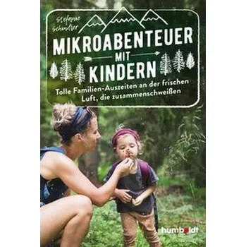 Osobní rozvoj Mikroabenteuer mit Kindern. Tolle Familien-Auszeiten an der frischen Luft, die zusammenschweißen - Schindler, Stefanie