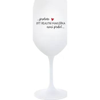 Sklenice PROTOŽE BÝT REALITNÍ MAKLÉŘKA NENÍ PRDEL - bílá sklenice na víno 350 ml