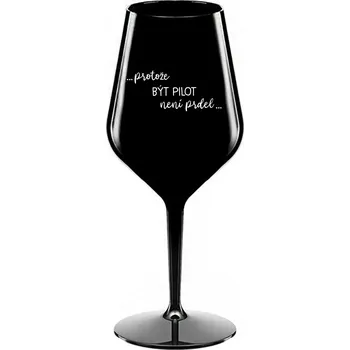 Sklenice PROTOŽE BÝT PILOT NENÍ PRDEL - černá nerozbitná sklenice na víno 470 ml
