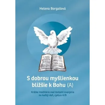 S dobrou myšlienkou bližšie k Bohu (A) - Helena Borgašová