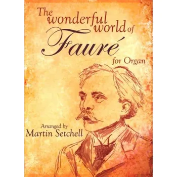 Wonderful World Of Gabriel Fauré (noty na varhany)