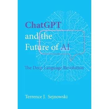Technika ChatGPT and the Future of AI - Sejnowski, Terrence J. (Francis Crick Professor, Salk Institute for Biological Studies)
