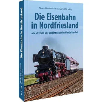 Die Eisenbahn in Nordfriesland - Diekenbrock, Manfred