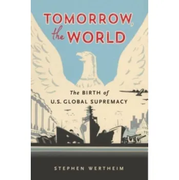 Tomorrow, the World - Wertheim, Stephen [EN] (2022, Měkká, Harvard University Press)