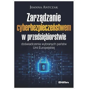 Zarządzanie cyberbezpieczeństwem.. - Joanna Antczak