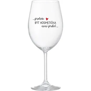 Sklenice PROTOŽE BÝT KOSMETIČKA NENÍ PRDEL - čirá sklenice na víno 350 ml