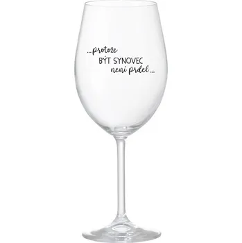 Sklenice PROTOŽE BÝT SYNOVEC NENÍ PRDEL - čirá sklenice na víno 350 ml