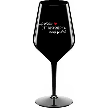 Sklenice PROTOŽE BÝT DESIGNÉRKA NENÍ PRDEL - černá nerozbitná sklenice na víno 470 ml