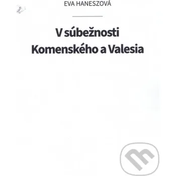 Literární biografie V súbežnosti Komenského a Valesia - Éva Hanesz Eva Haneszová