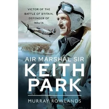Air Marshal Sir Keith Park - Rowlands, Murray
