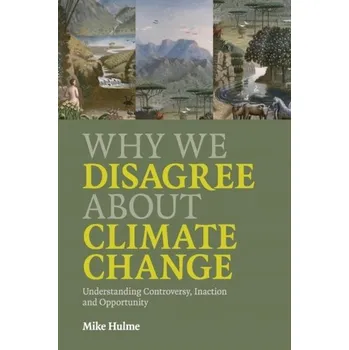 Why We Disagree about Climate Change - Hulme, Mike