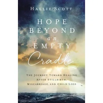 Populárně naučná literatura pro dospělé Hope Beyond an Empty Cradle - Scott, Hallie