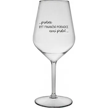 Sklenice PROTOŽE BÝT FINANČNÍ PORADCE NENÍ PRDEL - čirá nerozbitná sklenice na víno 470 ml