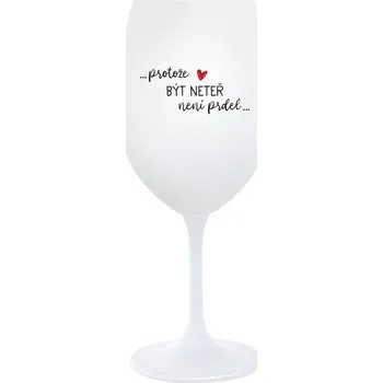 Sklenice PROTOŽE BÝT NETEŘ NENÍ PRDEL - bílá sklenice na víno 350 ml