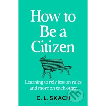 How to Be a Citizen - C.L. Skach Bloomsbury