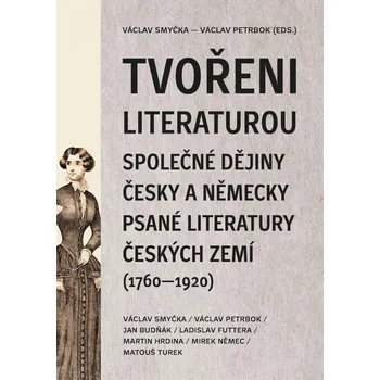 Umění Tvořeni literaturou - Společné dějiny česky a německy psané literatury českých zemí (1760–