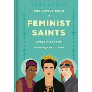 The Little Book of Feminist Saints - Pierpont, Julia [EN] (2018, Vázaná, Little, Brown Book Group)