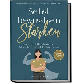 Osobní rozvoj Selbstbewusstsein stärken: 100 Tools und 6 Minuten Übungen für ein starkes Selbstbewusstsein | Einfach und effektiv Selbstakzept - Hartmann, Dana