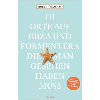 Cestování 111 Orte auf Ibiza und Formentera, die man gesehen haben muss - Zsolnay, Robert [DE] (2024, Brožovaná, Emons Verlag)