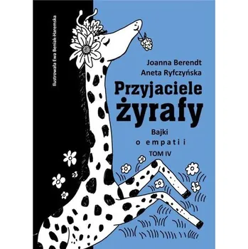 Pohádka Przyjaciele żyrafy T.4 Bajki o empatii - Aneta Ryfczyńska, Joanna Berendt