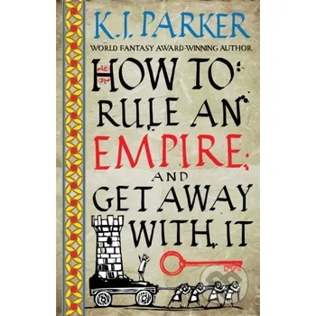 How To Rule An Empire and Get Away With It - K.J. Parker Orbit