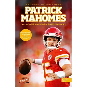 Patrick Mahomes - Die unglaubliche Geschichte des NFL-Superstars - Jensen, Daniel