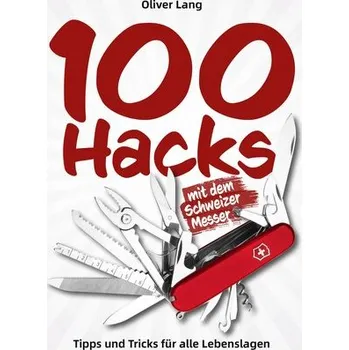 Encyklopedie 100 Hacks mit dem Schweizer Messer - Lang, Oliver