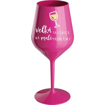 Sklenice VELKÁ SKLENICE NA MALÉ PROBLÉMY - růžová nerozbitná sklenice na víno 470 ml