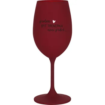 Sklenice PROTOŽE BÝT TRENÉRKA NENÍ PRDEL - bordo sklenice na víno 350 ml