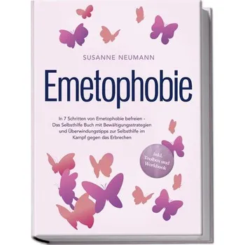 Osobní rozvoj Emetophobie: In 7 Schritten von Emetophobie befreien - Das Selbsthilfe Buch mit Bewältigungsstrategien und Überwindungstipps zur - Neumann, Susanne