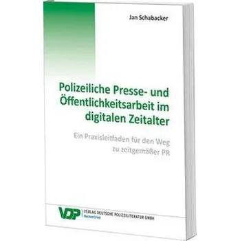 Polizeiliche Presse- und Öffentlichkeitsarbeit im digitalen Zeitalter - Schabacker, Jan