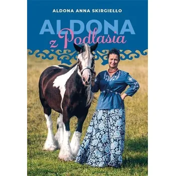 Literární biografie Aldona z Podlasia - Domańska Aldona, Michalak Anna