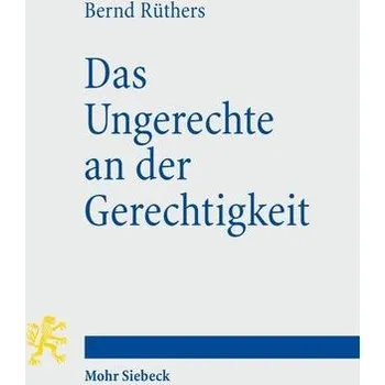Das Ungerechte an der Gerechtigkeit - Rüthers, Bernd