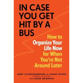 In Case You Get Hit by a Bus - Schneiderman, Abby; Seifer, Adam; Newman, Gene