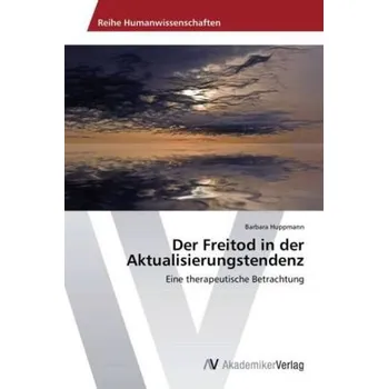 Der Freitod in der Aktualisierungstendenz - Huppmann, Barbara
