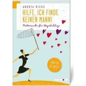 Hilfe, ich finde keinen Mann - Micus, Andrea